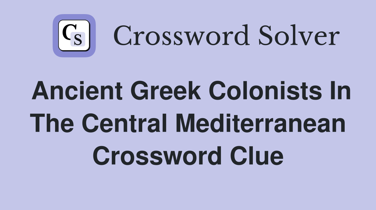 Ancient Greek colonists in the central Mediterranean Crossword